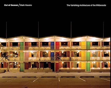 out of season the vanishing architecture of the wildwoods 1st edition mark havens ,joseph giovannini ,jamer