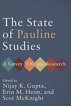 the state of pauline studies a survey of recent research 1st edition nijay k gupta ,erin m heim ,scot