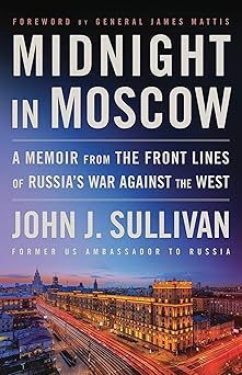 midnight in moscow a memoir from the front lines of russias war against the west 1st edition john j sullivan