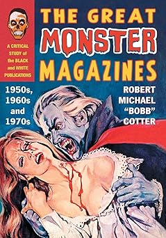 the great monster magazines a critical study of the black and white publications of the 1950s 1960s and 1970s