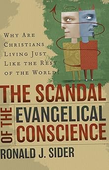 the scandal of the evangelical conscience why are christians living just like the rest of the world 1st
