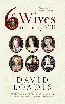the six wives of henry viii 1st edition david loades 1445618974, 978-1445618975