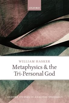 metaphysics and the tri personal god 1st edition william hasker 0198803141, 978-0198803140