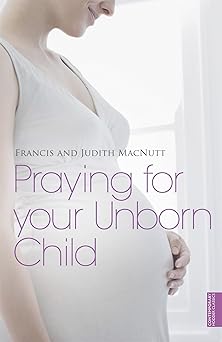 praying for your unborn child 1st edition francis macnutt 1444702564, 978-1444702569
