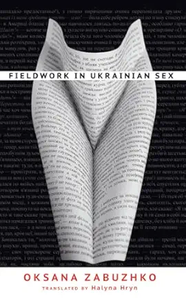 fieldwork in ukrainian sex 1st edition oksana zabuzhko ,halyna hryn 1611090083, 978-1611090086