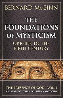 the foundations of mysticism origins to the fifth century 1st edition bernard mcginn 0824514041,