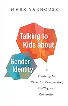 talking to kids about gender identity a roadmap for christian compassion civility and conviction 1st edition