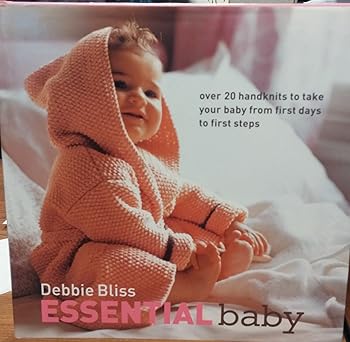 essential baby over 20 handknits to take your baby from first days to first steps 1st edition debbie bliss