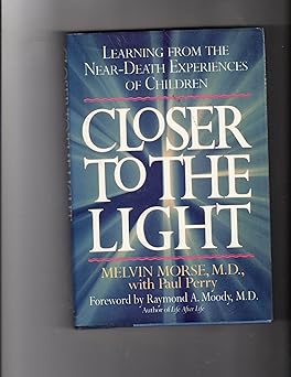 closer to the light learning from near death experiences of children 1st edition dr melvin l morse