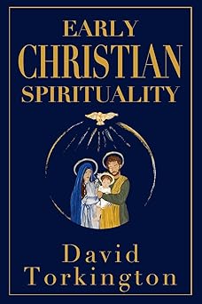 early christian spirituality 1st edition david torkington 1917453469, 978-1917453462