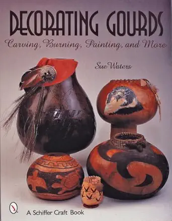 decorating gourds carving burning painting 1st edition sue waters 0764313126, 978-0764313127
