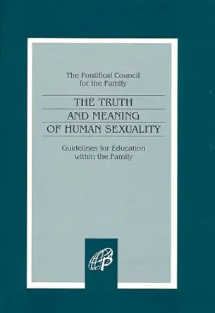 the truth and meaning of human sexuality 1st edition the pontifical council for the family 081987390x,