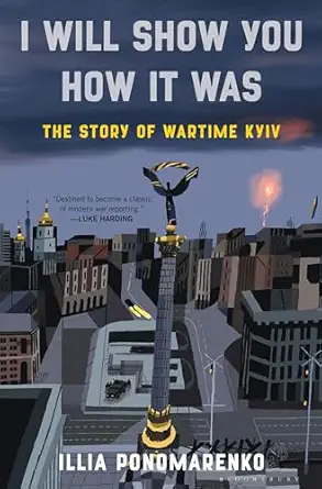 i will show you how it was the story of wartime kyiv 1st edition illia ponomarenko 1639733876, 978-1639733873