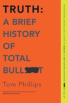 truth a brief history of total bullsh t 1st edition tom phillips 1335983767, 978-1335983763
