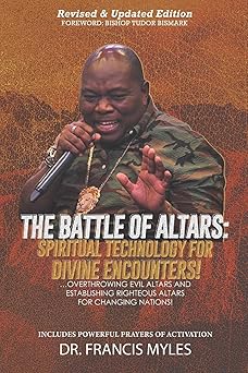 battle of altars spiritual technology for divine encounters overthrowing evil altars and establishing