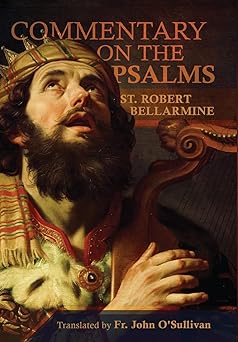 a commentary on the book of psalms 1st edition st robert bellarmine ,fr john o\\\'sullivan 1945275723,