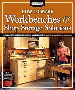 how to make workbenches and shop storage solutions 28 projects to make your workshop more efficient from the