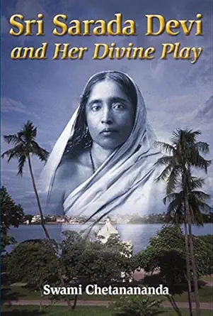 sri sarada devi and her divine play 1st edition swami chetanananda 091635699x, 978-0916356996