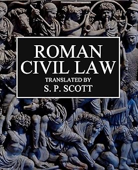roman civil law including the twelve tables the institutes of gaius the rules of ulpian and the opinions of