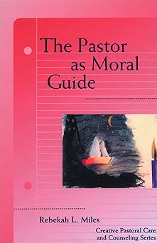 the pastor as moral guide 1st edition rebekah l miles 0800631366, 978-0800631369