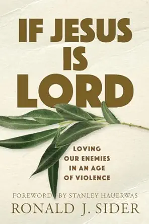 if jesus is lord loving our enemies in an age of violence 1st edition ronald j sider ,stanley hauerwas