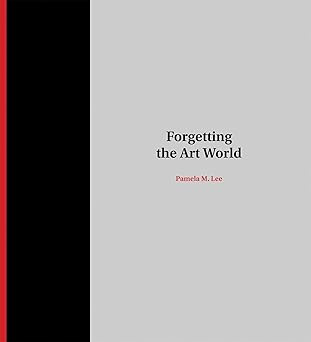 forgetting the art world 1st edition pamela m lee 0262534460, 978-0262534468