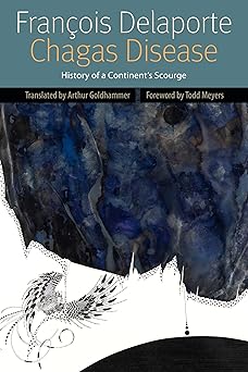 chagas disease history of a continents scourge 1st edition frana ois delaporte ,arthur goldhammer ,todd