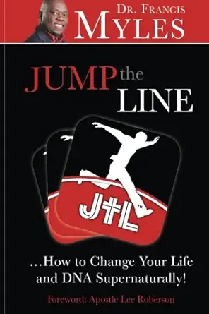 jump the line change your life and dna supernaturally 1st edition dr francis myles 0692651314, 978-0692651315