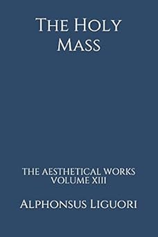 the holy mass 1st edition alphonsus liguori 1792018878, 978-1792018879