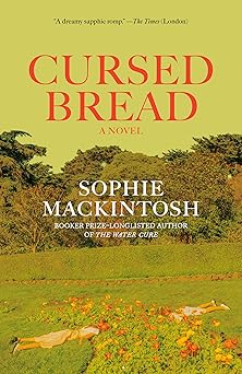 cursed bread a novel 1st edition sophie mackintosh 0593466802, 978-0593466803