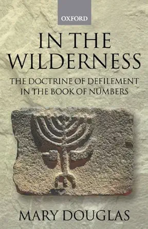 in the wilderness the doctrine of defilement in the book of numbers 1st edition mary douglas 019924541x,