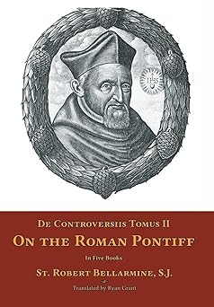 de controversiis tomus ii on the roman pontiff 1st edition st robert bellarmine ,ryan grant 1953746721,