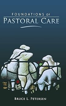 foundations of pastoral care 1st edition bruce l petersen 0834123053, 978-0834123052
