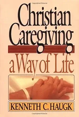 christian caregiving a way of life 1st edition kenneth c haugk 0806621230, 978-0806621234