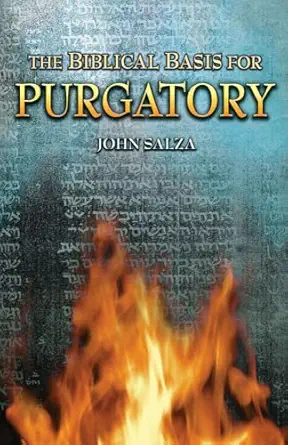 the biblical basis for purgatory 1st edition john salza 1935302175, 978-1935302179