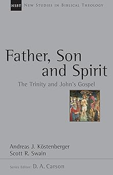 father son and spirit the trinity and johns gospel 1st edition andreas j kostenberger ,scott r swain