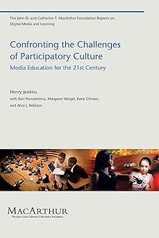 confronting the challenges of participatory culture media education for the 21st century 1st edition henry