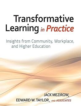 transformative learning in practice insights from community workplace and higher education 1st edition jack