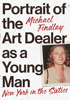 portrait of the art dealer as a young man new york in the sixties 1st edition michael findlay 3791377264,