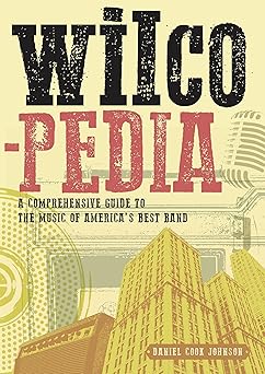 wilcopedia a comprehensive guide to the music of americas best band 1st edition daniel cook johnson