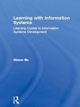 learning with information systems learning cycles in information systems development 1st edition simon bell