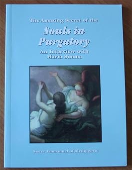 the amazing secret of the souls in purgatory an interview with maria simma 1st edition sister emmanuel of