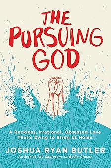 the pursuing god a reckless irrational obsessed love thats dying to bring us home 1st edition joshua ryan
