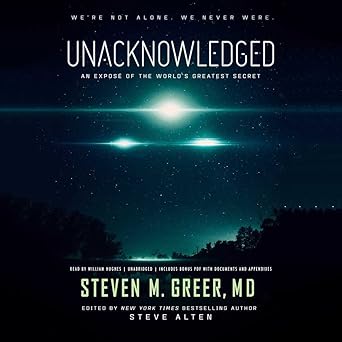 unacknowledged an expose of the worlds greatest secret 1st edition steven m greer md ,steve alten ,william