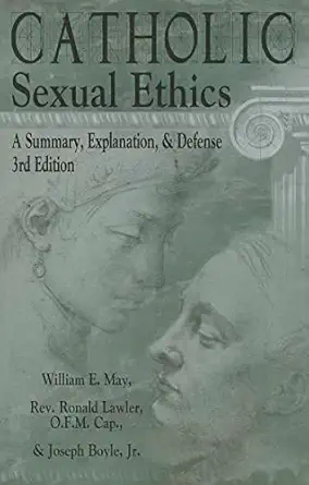 catholic sexual ethics a summary explanation and defense 1st edition william e may ,rev ronald lawler o f m