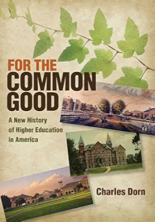 for the common good a new history of higher education in america 1st edition charles dorn 0801452341,