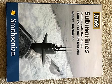 janes submarines war beneath the waves from 1776 to the present day 1st edition robert hutchinson 0060819006,
