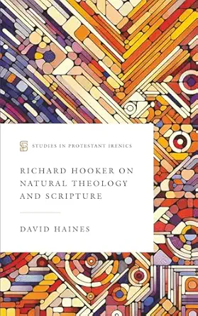 richard hooker on natural theology and scripture 1st edition david haines 1949716740, 978-1949716740
