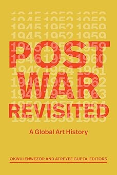 postwar revisited a global art history 1st edition okwui enwezor ,atreyee gupta 147803145x, 978-1478031451