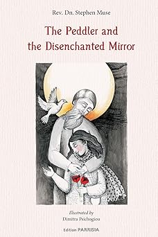 the peddler and the disenchanted mirror 1st edition stephen muse ,dimitra psichogiou 1537642812,